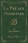 Juste Olivier - Le Pré aux Noisettes (Classic Reprint)