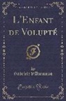 Gabriele D'Annunzio - L'Enfant de Volupté (Classic Reprint)