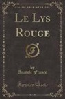 Anatole France - Le Lys Rouge (Classic Reprint)
