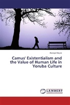 Adeleye Olajide - Camus' Existentialism and the Value of Human Life in Yoruba Culture