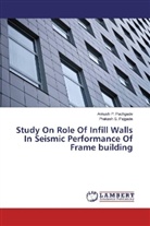 Ankush Pachgade, Ankush P Pachgade, Ankush P. Pachgade, Prakash S Pajgade, Prakash S. Pajgade - Study On Role Of Infill Walls In Seismic Performance Of Frame building