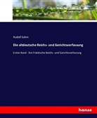 Rudolf Sohm - Die altdeutsche Reichs- und Gerichtsverfassung