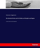Hermann Hagemann - Die römische Kirche und ihr Einfluss auf Disziplin und Dogma