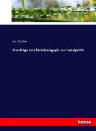 Karl Fischer - Grundzüge eine Sozialpädagogik und Sozialpolitik