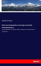 Rudolf Virchow - Über den Hungertyphus und einige verwandte Krankheitsformen