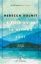 Rebecca Solnit - Field Guide to Getting Lost