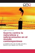 Guillermo Torres Carral - Guerra contra la naturaleza y sobreconsumo en el mundo contemporáneo