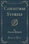 Charles Dickens - Christmas Stories (Classic Reprint)
