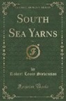 Robert Louis Stevenson - South Sea Yarns, Vol. 1 (Classic Reprint)