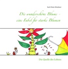 Karl-Dieter Brückner - Die wunderschöne Blume - eine Fabel für starke Blumen