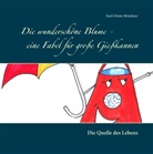 Karl-Dieter Brückner - Die wunderschöne Blume - eine Fabel für große Gießkannen