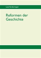 Lutz Vordermayer - Reformen der Geschichte