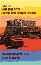 Elke Schwab - T.I.T.O. - und der Tote unter der Teufelsburg