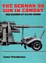Janusz Piekalkiewicz - The German 88 Gun in Combat