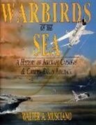 Walter Musciano, Walter A Musciano, Walter A. Musciano, Walter A. Musciano - Warbirds of the Sea