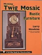 Larry Hawkins, Larry Hawkins - Making Twig Mosaic Rustic Furniture