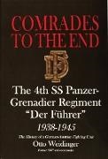 Otto Weidinger - Comrades to the End - The 4th SS Panzer-Grenadier Regiment “Der Fuhrer” 1938-1945 The History of a German-Austrian Fighting Unit