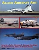 Donna Campbell, John M. Campbell, John M. Campbell, John M. Campbell - Allied Aircraft Art Nose Art, Paint Schemes and Unusual Markings on Aircraft from Korea to Desert Storm