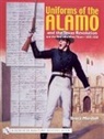 Bruce Marshall - Uniforms of the Alamo and the Texas Revolution and the Men Who Wore Them