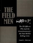 French MacLean, French L. MacLean - The Field Men - The SS Officers Who Led the Einsatzkommandos - the Nazi Mobile Killing Units
