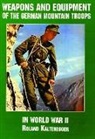Editors, Roland Kaltenegger, Schiffer Publishing Ltd., Ltd. Schiffer Publishing, Schiffer Publishing Ltd - Weapons and Equipment of the German Mountain Troops in World War II