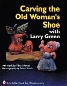 Mike Altman, Larry Green, Steve Smith - Carving the Old Woman's Shoe with Larry Green