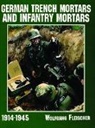 Editors, Wolfgang Fleischer - German Trench Mortars & Infantry Mortars 1914-1945
