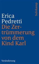 Erica Pedretti - Die Zertrümmerung von dem Kind Karl und anderen Personen