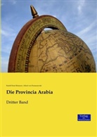 Rudolf Erns Brünnow, Rudolf Ernst Brünnow, Alfred von Domaszewski - Die Provincia Arabia