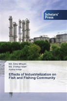 Aysha Akhtar, Md Simu Bhuyan, Md Simul Bhuyan, Md. Simul Bhuyan, Md Shafiqu Islam, Md Shafiqul Islam... - Effects of Industrialization on Fish and Fishing Community
