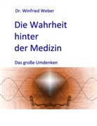 Winfried Weber, Winfrie Weber, Winfried Weber - Die Wahrheit hinter der Medizin