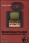Antonio Caronia - Universi quasi paralleli. Dalla fantascienza alla guerriglia mediatica