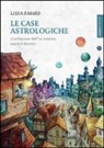 Lidia Fassio - Le case astrologiche. L'evoluzione dell'Io: esistere, essere e divenire