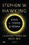 Stephen Hawking - Dove il tempo si ferma. La nuova teoria sui buchi neri