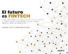 Janos Barberis, Susanne Chishti - El futuro es Fintech : una guía para inversores, emprendedores y visionarios para entender la nueva revolución tecnológica
