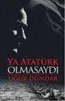 Ugur Dündar - Ya Atatürk Olmasaydi