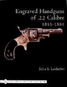 John S. Laidacker, John S. Laidacker - Engraved Handguns of .22 Calibre 1855-1885