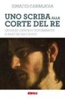 Ignacio Carbajosa - Uno scriba alla corte del re. Leggere l'Antico Testamento a partire da Cristo
