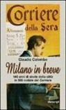 Claudio Colombo - Milano in breve. 140 anni di storie della città in 500 notizie del «Corriere»