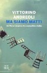 Vittorino Andreoli - Ma siamo matti. Un Paese sospeso fra normalità e follia