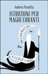 Andrea Panatta - Istruzioni per maghi erranti. Il piccolo libro della centratura