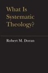 Robert M Doran, Robert M. Doran, S J Robert Doran, S. J. Robert Doran, Robert Doran S J - What Is Systematic Theology?