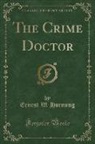 Ernest W. Hornung - The Crime Doctor (Classic Reprint)