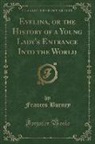 Frances Burney - Evelina, or the History of a Young Lady's Entrance Into the World (Classic Reprint)