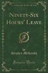 Stephen McKenna - Ninety-Six Hours' Leave (Classic Reprint)