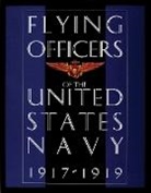 Editors, Schiffer Publishing Ltd., Ltd. Publishing, Schiffer Publishing, Ltd. Schiffer Publishing, Schiffer Publishing Ltd... - Flying Officers of the United States Navy 1917-1919