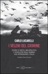 Carlo Lucarelli - I veleni del crimine. Storie di mafia, malapolitica e scheletri negli armadi che intossicano l'Italia