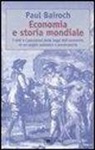 Paul Bairoch - Economia e storia mondiale. I miti e i paradossi delle leggi dell'economia in un saggio polemico e provocatorio