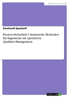 Eckehardt Spenhoff - Prozess-Sicherheit I. Statistische Methoden für Ingenieure im operativen Qualitäts-Management