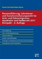 Brigitt Batke-Spitzer, Brigitte Batke-Spitzer, Haral Dauber, Harald Dauber, Schneider, Josef Schneider - Personalführung, Lohnsteuer- und Sozialversicherungsrecht für Arzt- und Zahnarztpraxen, Apotheker und Heilberufe 2017 Kompakt